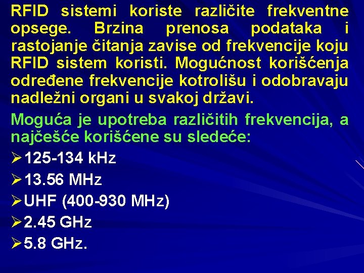 RFID sistemi koriste različite frekventne opsege. Brzina prenosa podataka i rastojanje čitanja zavise od