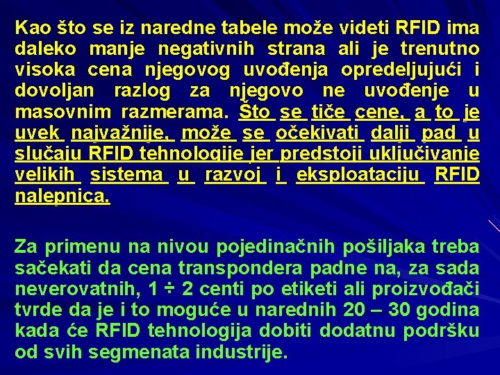 Kao što se iz naredne tabele može videti RFID ima daleko manje negativnih strana