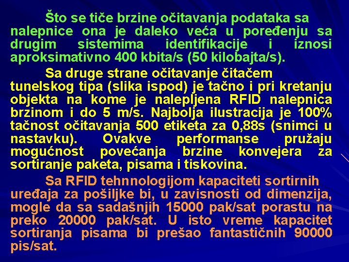 Što se tiče brzine očitavanja podataka sa nalepnice ona je daleko veća u poređenju