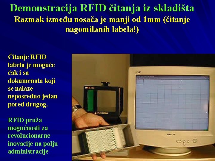 Demonstracija RFID čitanja iz skladišta Razmak između nosača je manji od 1 mm (čitanje
