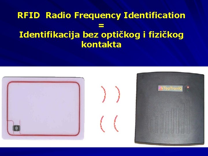 RFID Radio Frequency Identification = Identifikacija bez optičkog i fizičkog kontakta 