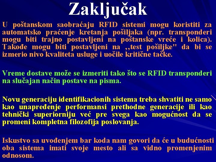 Zaključak U poštanskom saobraćaju RFID sistemi mogu koristiti za automatsko praćenje kretanja pošiljaka (npr.