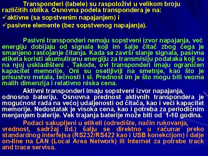 Transponderi (labele) su raspoloživi u velikom broju različitih oblika. Osnovna podela transpondera je na: