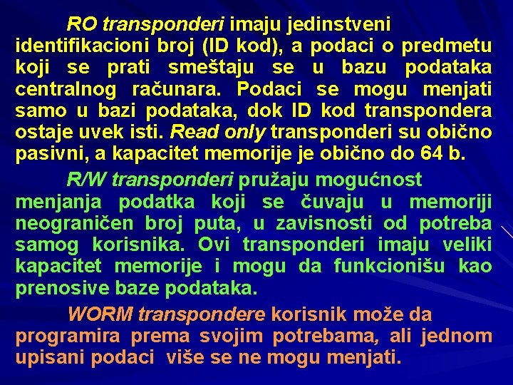 RO transponderi imaju jedinstveni identifikacioni broj (ID kod), a podaci o predmetu koji se