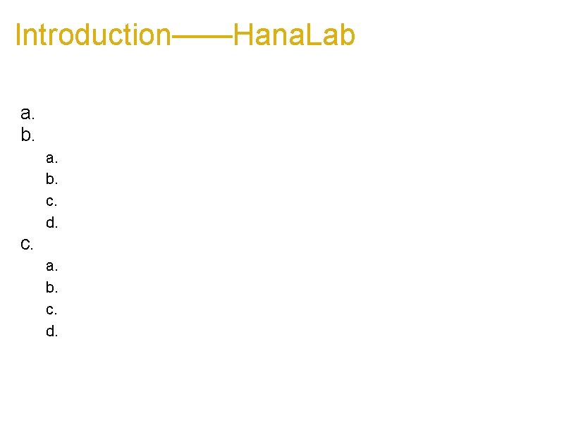 Introduction——Hana. Lab a. Behavioral Lab (DBH 6 F) b. A place to run a.