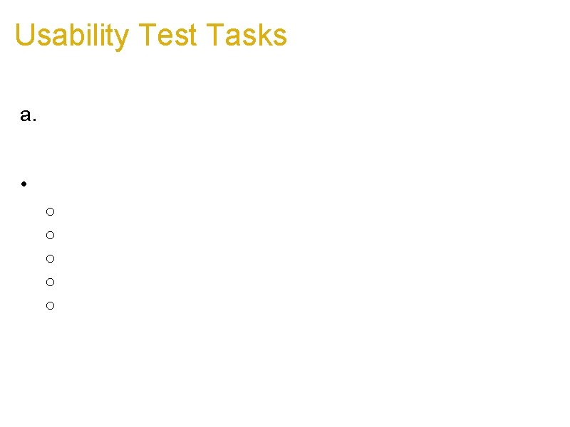 Usability Test Tasks a. Study must incorporate the system from 3 Types of User