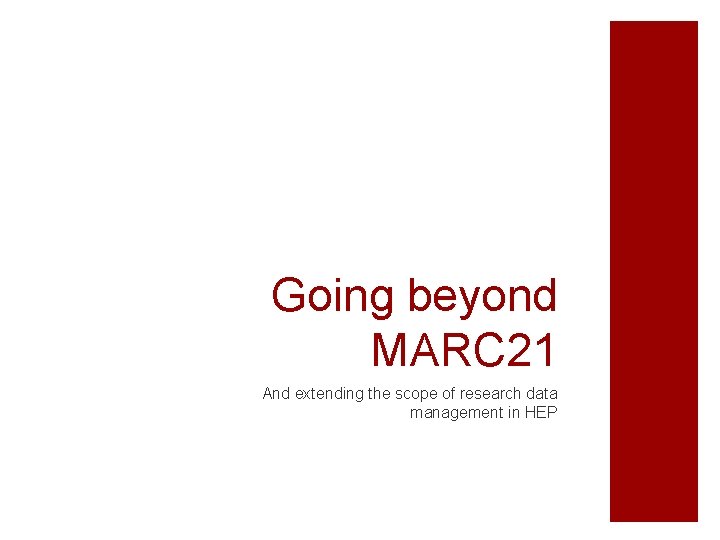 Going beyond MARC 21 And extending the scope of research data management in HEP