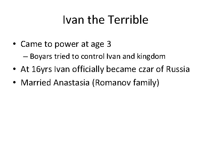 Ivan the Terrible • Came to power at age 3 – Boyars tried to