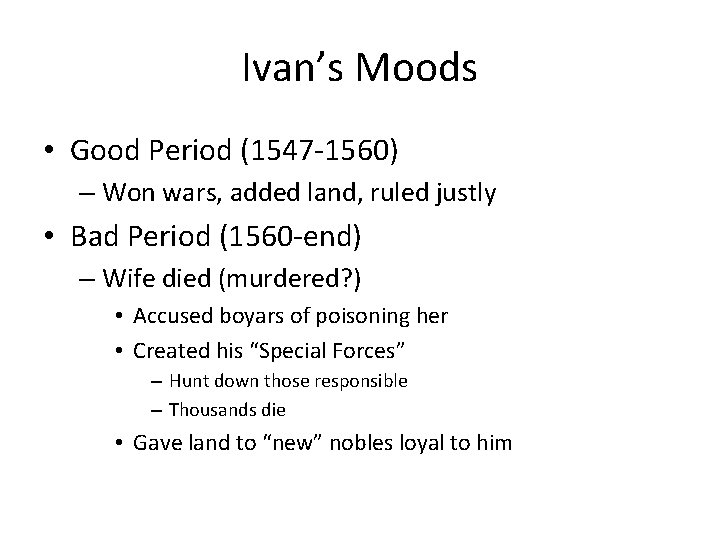 Ivan’s Moods • Good Period (1547 -1560) – Won wars, added land, ruled justly