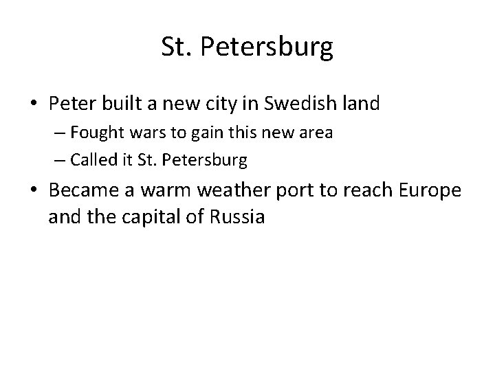 St. Petersburg • Peter built a new city in Swedish land – Fought wars