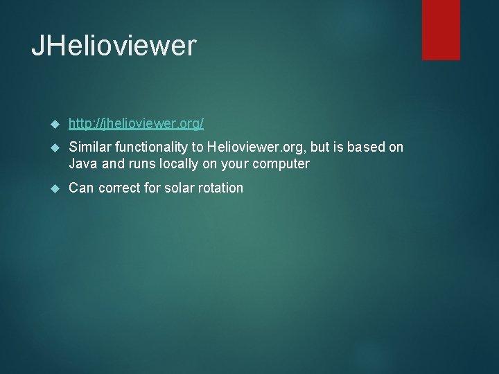 JHelioviewer http: //jhelioviewer. org/ Similar functionality to Helioviewer. org, but is based on Java
