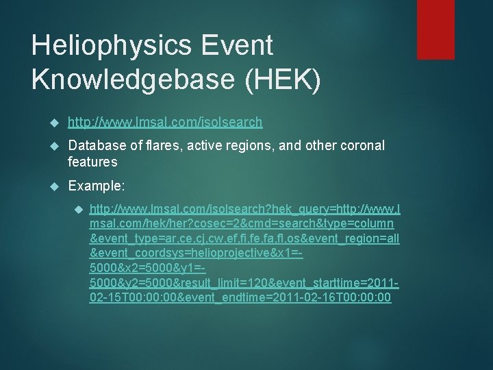 Heliophysics Event Knowledgebase (HEK) http: //www. lmsal. com/isolsearch Database of flares, active regions, and