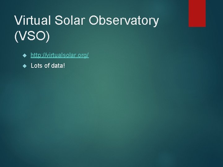 Virtual Solar Observatory (VSO) http: //virtualsolar. org/ Lots of data! 