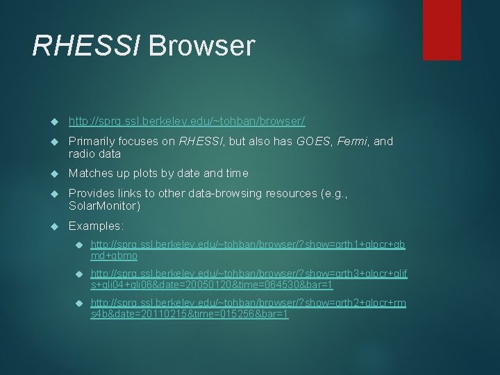 RHESSI Browser http: //sprg. ssl. berkeley. edu/~tohban/browser/ Primarily focuses on RHESSI, but also has