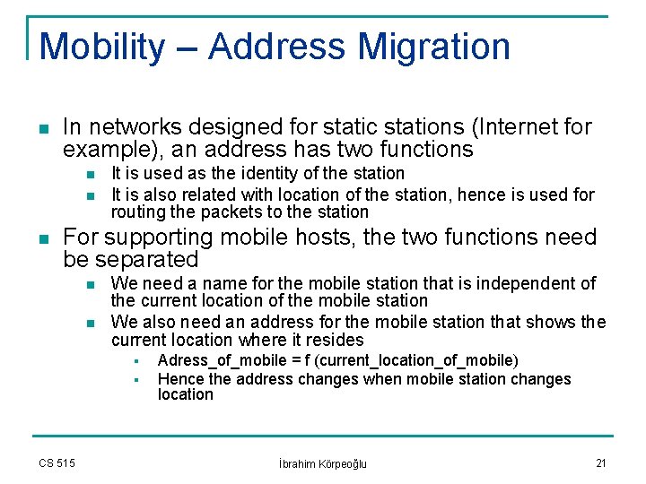 Mobility – Address Migration n In networks designed for static stations (Internet for example),