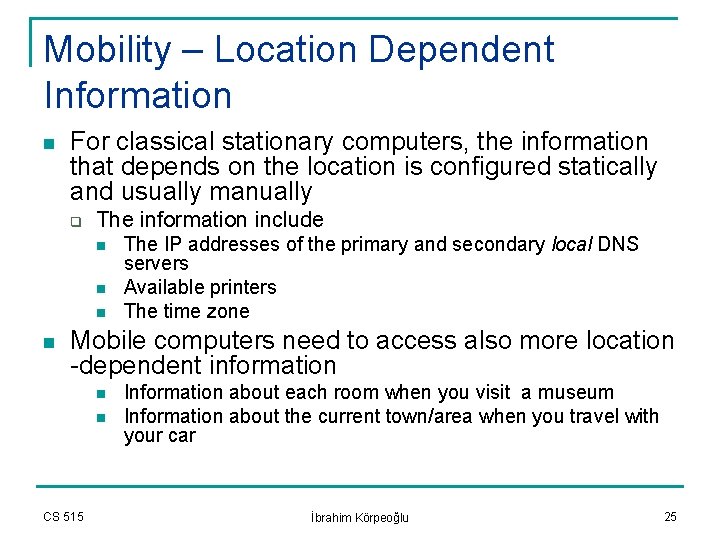 Mobility – Location Dependent Information n For classical stationary computers, the information that depends