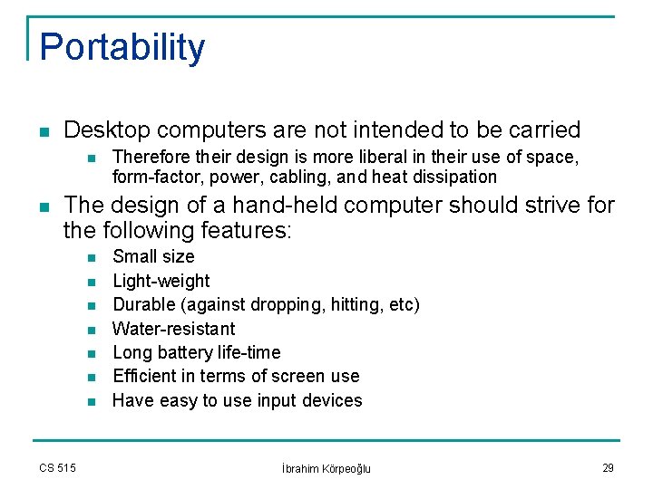 Portability n Desktop computers are not intended to be carried n n Therefore their