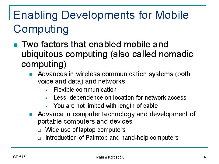 Enabling Developments for Mobile Computing n Two factors that enabled mobile and ubiquitous computing