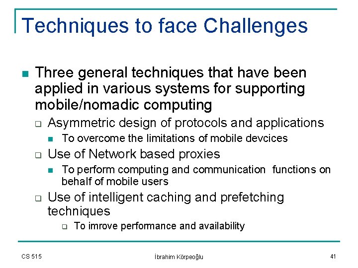 Techniques to face Challenges n Three general techniques that have been applied in various