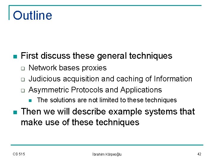 Outline n First discuss these general techniques q q q Network bases proxies Judicious