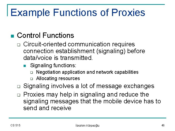 Example Functions of Proxies n Control Functions q Circuit-oriented communication requires connection establishment (signaling)