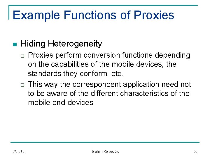 Example Functions of Proxies n Hiding Heterogeneity q q CS 515 Proxies perform conversion