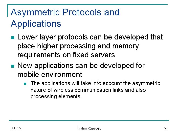 Asymmetric Protocols and Applications n n Lower layer protocols can be developed that place