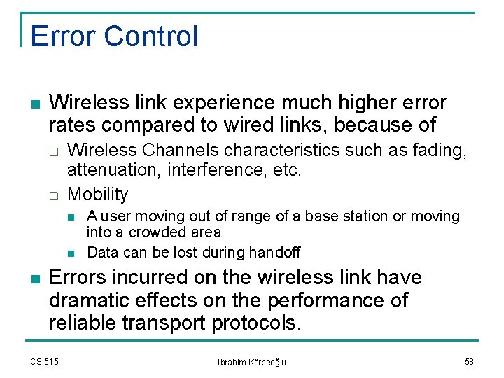 Error Control n Wireless link experience much higher error rates compared to wired links,