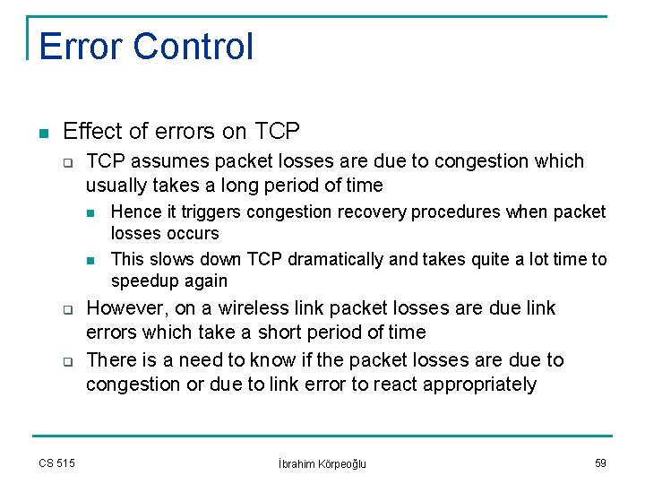 Error Control n Effect of errors on TCP q TCP assumes packet losses are