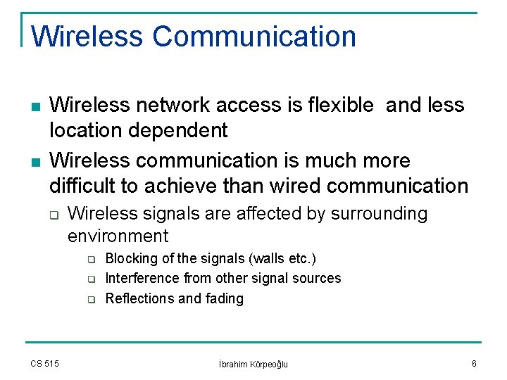 Wireless Communication n n Wireless network access is flexible and less location dependent Wireless