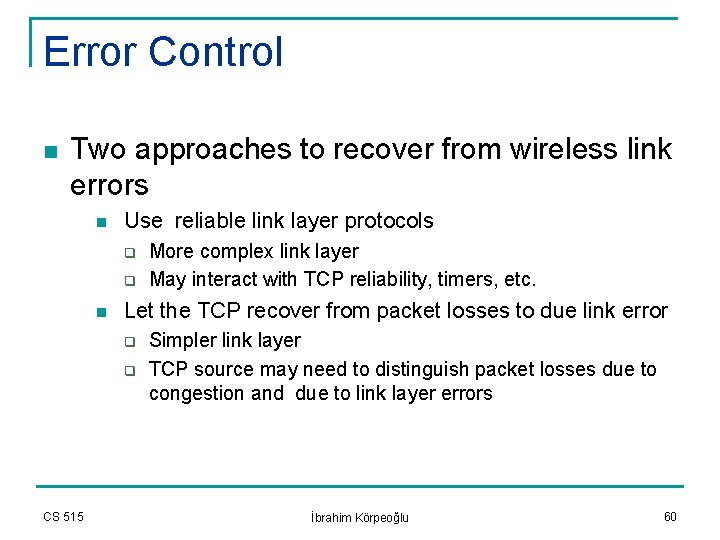 Error Control n Two approaches to recover from wireless link errors n Use reliable