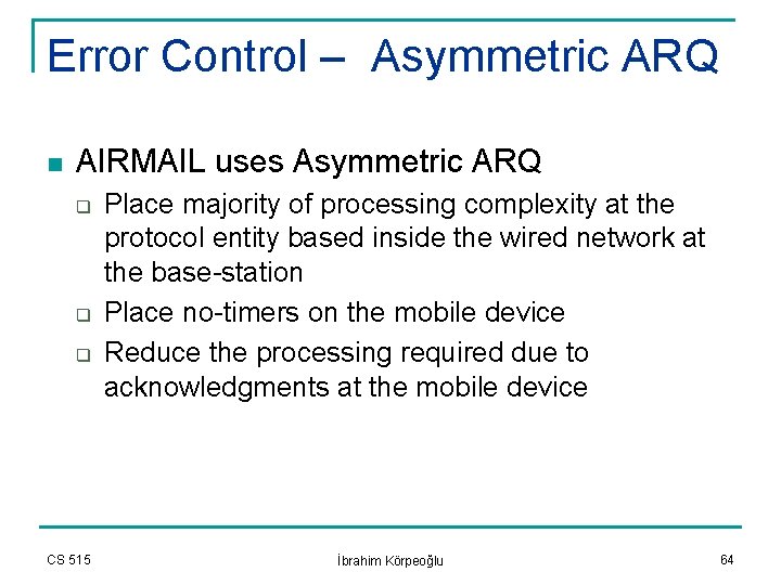 Error Control – Asymmetric ARQ n AIRMAIL uses Asymmetric ARQ q q q CS