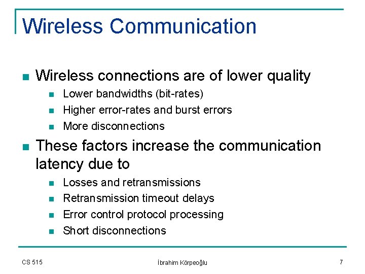 Wireless Communication n Wireless connections are of lower quality n n Lower bandwidths (bit-rates)