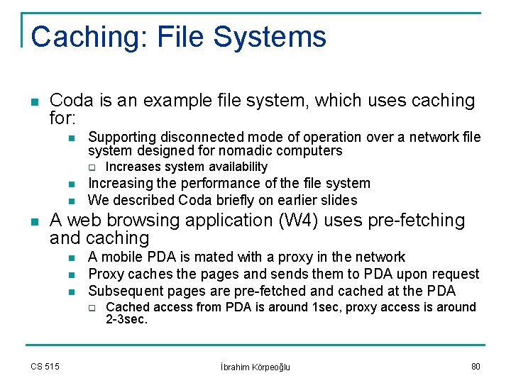 Caching: File Systems n Coda is an example file system, which uses caching for: