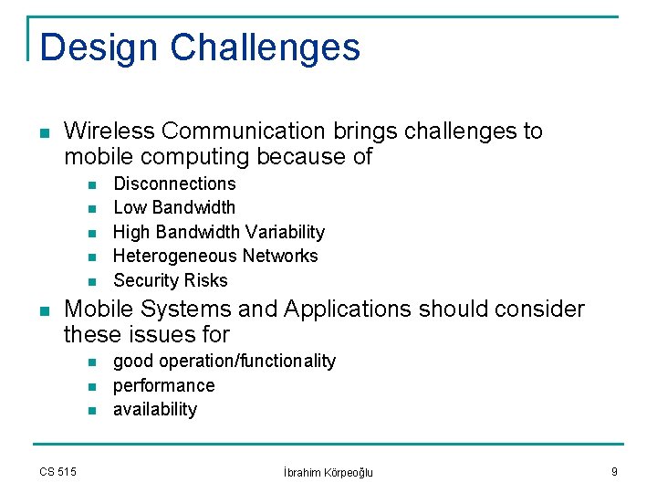 Design Challenges n Wireless Communication brings challenges to mobile computing because of n n