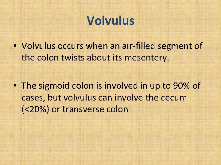 Volvulus • Volvulus occurs when an air-filled segment of the colon twists about its