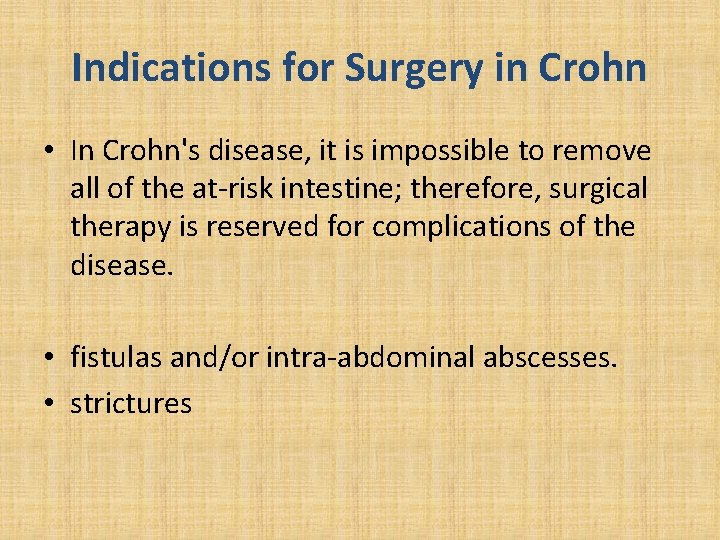 Indications for Surgery in Crohn • In Crohn's disease, it is impossible to remove