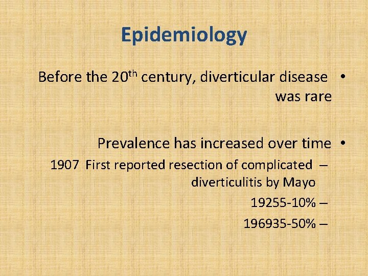 Epidemiology Before the 20 th century, diverticular disease • was rare Prevalence has increased
