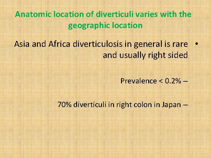 Anatomic location of diverticuli varies with the geographic location Asia and Africa diverticulosis in