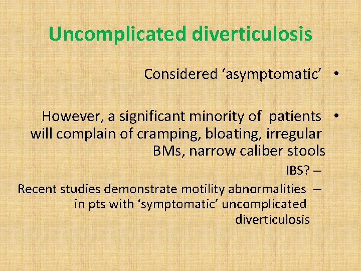 Uncomplicated diverticulosis Considered ‘asymptomatic’ • However, a significant minority of patients • will complain