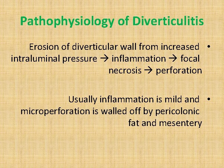 Pathophysiology of Diverticulitis Erosion of diverticular wall from increased • intraluminal pressure inflammation focal