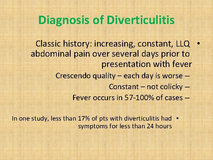 Diagnosis of Diverticulitis Classic history: increasing, constant, LLQ • abdominal pain over several days