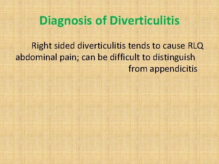 Diagnosis of Diverticulitis Right sided diverticulitis tends to cause RLQ abdominal pain; can be