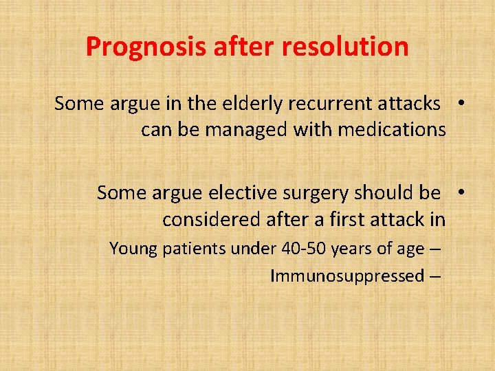 Prognosis after resolution Some argue in the elderly recurrent attacks • can be managed