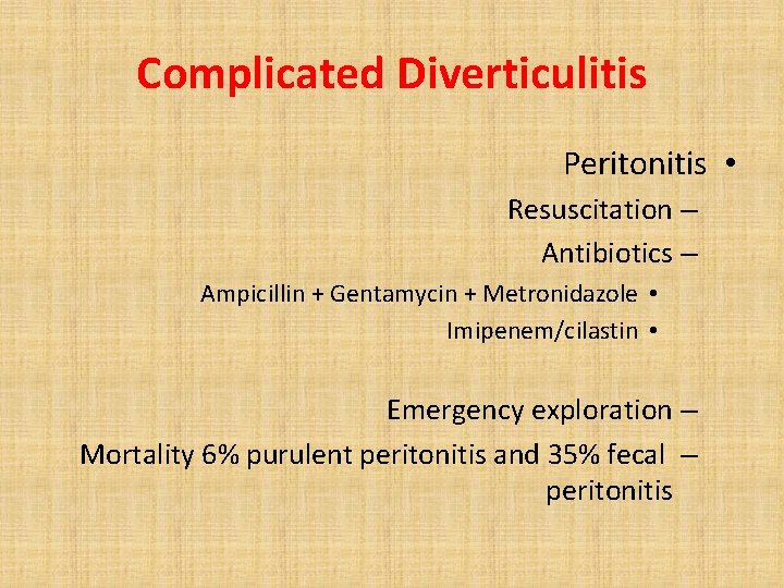 Complicated Diverticulitis Peritonitis • Resuscitation – Antibiotics – Ampicillin + Gentamycin + Metronidazole •