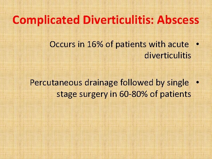 Complicated Diverticulitis: Abscess Occurs in 16% of patients with acute • diverticulitis Percutaneous drainage
