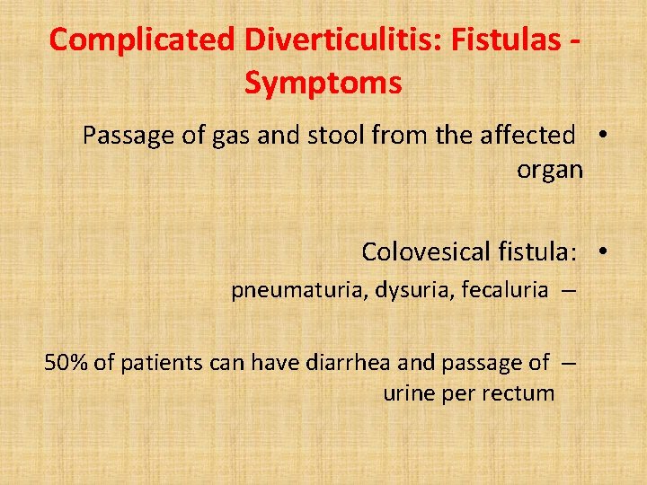 Complicated Diverticulitis: Fistulas Symptoms Passage of gas and stool from the affected • organ