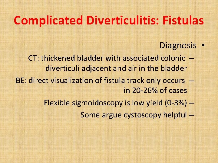 Complicated Diverticulitis: Fistulas Diagnosis • CT: thickened bladder with associated colonic – diverticuli adjacent