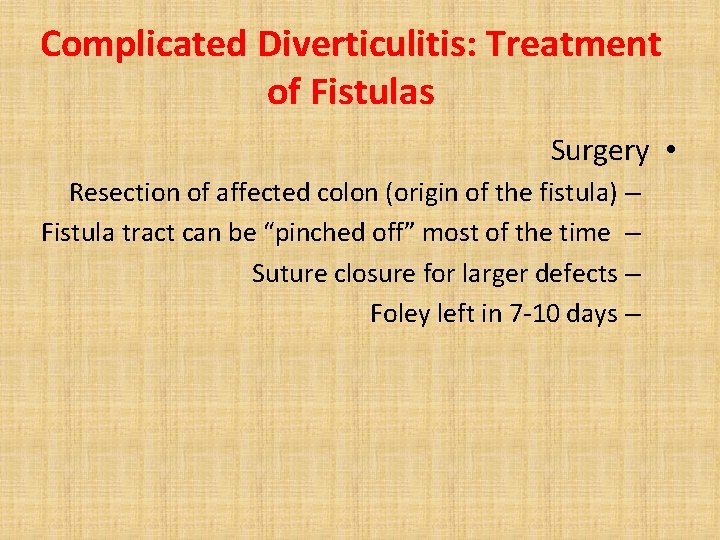 Complicated Diverticulitis: Treatment of Fistulas Surgery • Resection of affected colon (origin of the