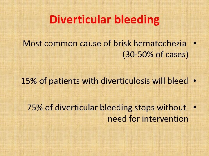 Diverticular bleeding Most common cause of brisk hematochezia • (30 -50% of cases) 15%